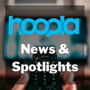 Check out the latest updates and spotlights from hoopla.