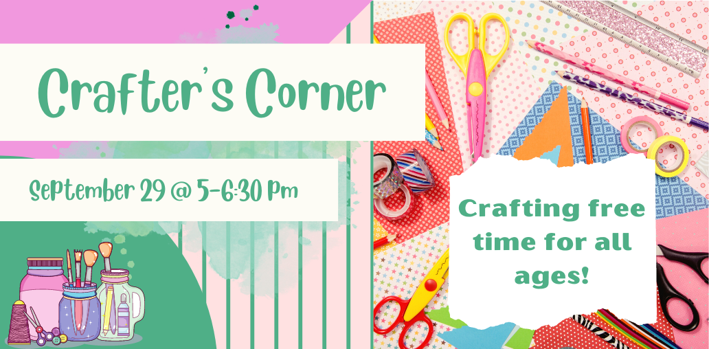 Craft with us at Crafter's Corner on Thursday, September 29 from 5 PM to 6:30 PM.