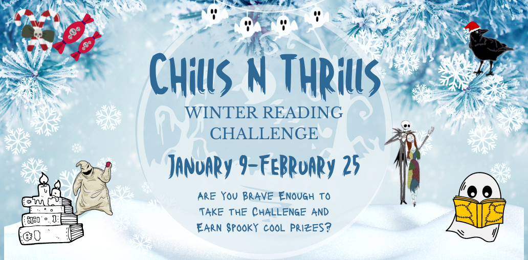 Chills N Thrills Winter Reading Challenge. Are you brave enough to take the challenge and earn spooky cool prizes? Runs January 9-February 25