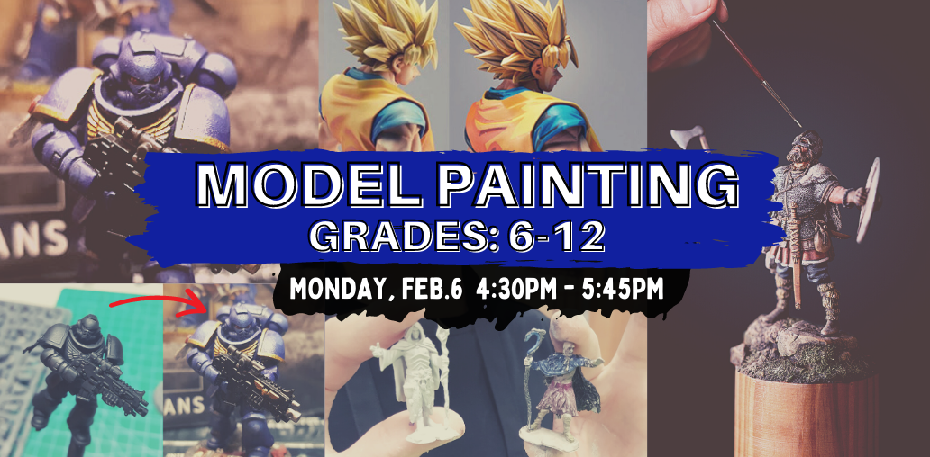 Model Painting will take place on Monday February 6 from 4:30 PM to 5:45 PM and is for teens grades 6 through 12.