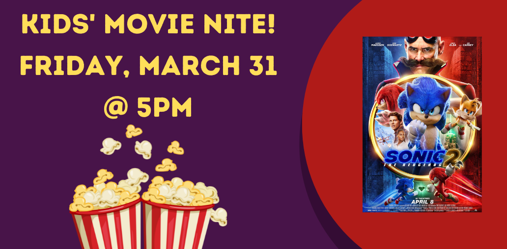 Kids' Movie Nite will be showing Sonic 2 on Friday, March 31 at 5PM.