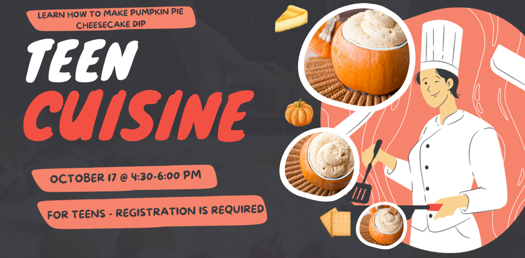 Teen Cuisine on October 17 @ 4:30-6:00 PM. For teens. Registration is required.