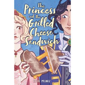 The Princess and the Grilled Cheese Sandwich by Deya Muniz.