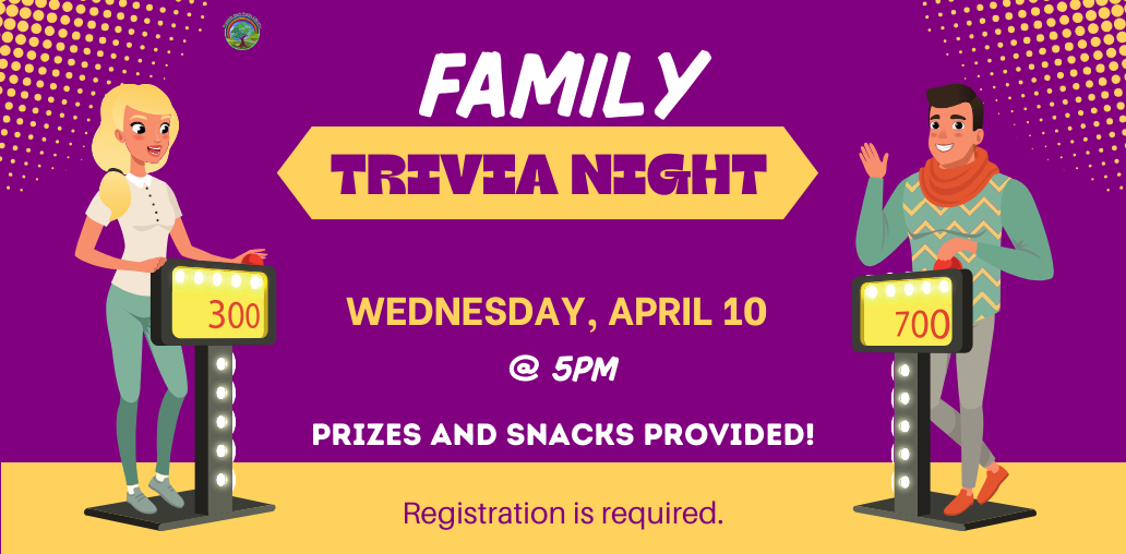 Family Trivia Nite will be Wednesday, April 10 at 5PM